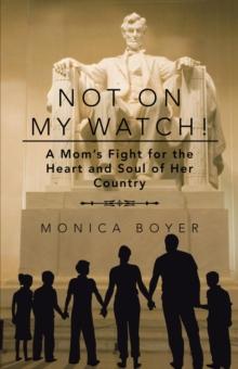 Not on My Watch! : A Mom'S Fight for the Heart and Soul of Her Country