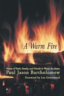 A Warm Fire : Poems of Faith, Family, and Friends to Warm the Heart