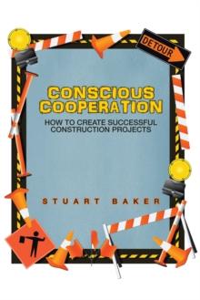 Conscious Cooperation : How to Create Successful Construction Projects