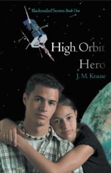 High Orbit Hero : A Blackmailed Teen'S Struggle to Protect His Sister