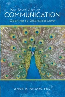 The Secret Life of Communication : Opening to Unlimited Love