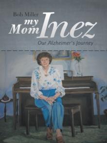 My Mom Inez : Our Alzheimer's Journey