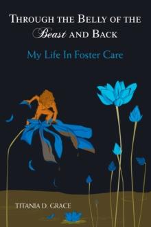 Through the Belly of the Beast and Back : My Life in Foster Care