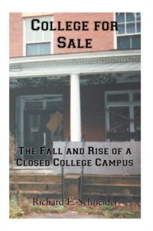 College for Sale : The Fall and Rise of a Closed College Campus