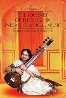 The Journey of the Sitar in Indian Classical Music : Origin, History, and Playing Styles