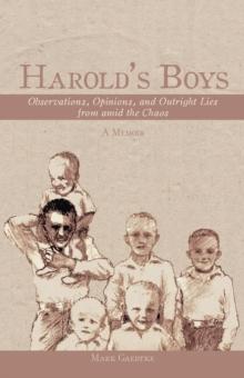 Harold'S Boys : Observations, Opinions, and Outright Lies from Amid the Chaos