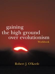 Gaining the High Ground over Evolutionism-Workbook