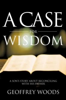 A Case for Wisdom : A Son'S Story About Reconciling with His Father