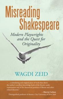 Misreading Shakespeare : Modern Playwrights and the Quest for Originality