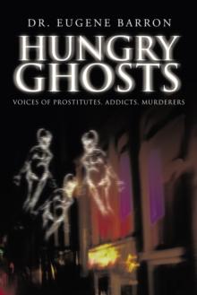 Hungry Ghosts : Voices of Prostitutes, Addicts, Murderers