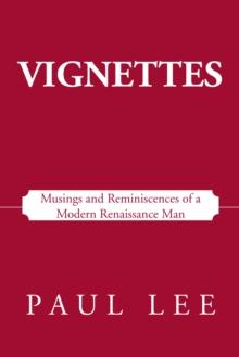 Vignettes : Musings and Reminiscences of a Modern Renaissance Man