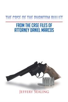 The Case of the Phantom Bullet : From the Case Files of Attorney Daniel Marcos