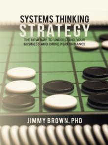 Systems Thinking Strategy : The New Way to Understand Your Business and Drive Performance