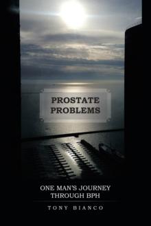 Prostate Problems : One Man'S Journey Through Bph