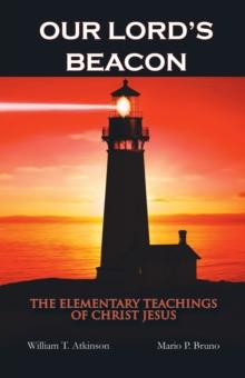 Our Lord'S Beacon : The Elementary Teachings of Christ Jesus