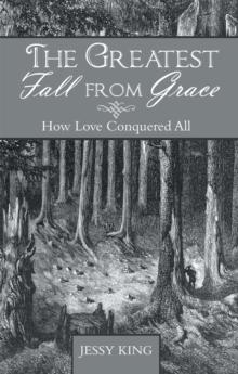 The Greatest Fall from Grace : How Love Conquered All