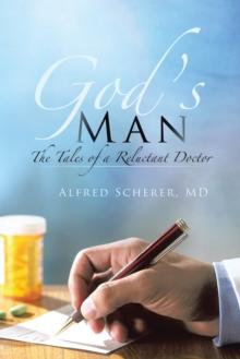 God'S Man : The Tales of a Reluctant Doctor