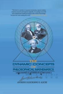 The Dynamic Concepts of Philosophical Mathematics : A Philosophical Mathematical Britannica