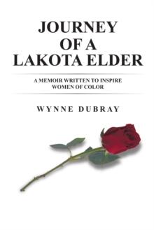 Journey of a Lakota Elder : A Memoir Written to Inspire Women of Color