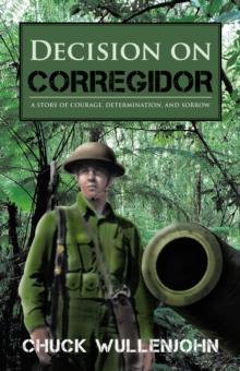 Decision on Corregidor : A Story of Courage, Determination and Sorrow