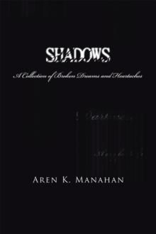 Shadows : A Collection of Broken Dreams and Heartaches