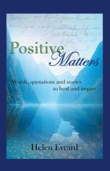 Positive Matters : Words, Quotations, and Stories to Heal and Inspire