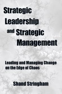 Strategic Leadership and Strategic Management : Leading and Managing Change on the Edge of Chaos