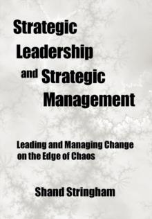 Strategic Leadership and Strategic Management : Leading and Managing Change on the Edge of Chaos