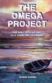 The Omega Project : The Spectacular End to a Cruel Dictatorship