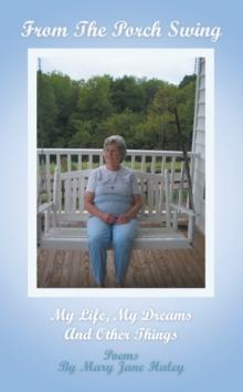 From the Porch Swing : My Life, My Dreams and Other Things