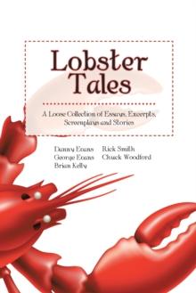 Lobster Tales : A Loose Collection of Essays, Excerpts, Screenplays and Stories