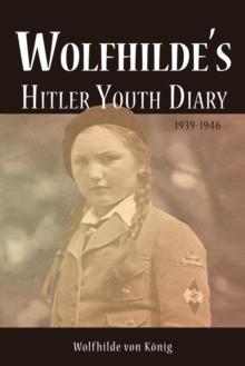 Wolfhilde's Hitler Youth Diary 1939-1946