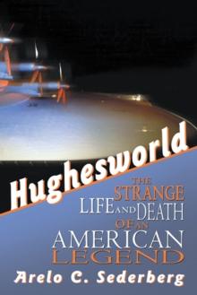 Hughesworld : The Strange Life and Death of an American Legend