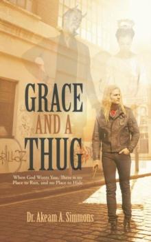 Grace and a Thug : When God Wants You, There Is No Place to Run, and No Place to Hide