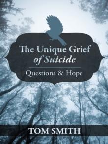 The Unique Grief of Suicide : Questions and Hope