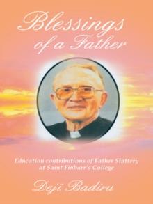 Blessings of a Father : Education Contributions of Father Slattery at Saint Finbarr'S College