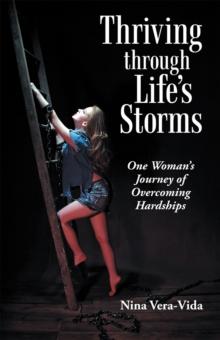 Thriving Through Life'S Storms : One Woman'S Journey of Overcoming Hardships