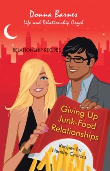 Giving up Junk-Food Relationships : Recipes for Healthy Choices