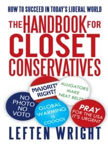 The Handbook for Closet Conservatives : How to Succeed in Today'S Liberal World