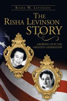 The Risha Levinson Story : Growing up in the Greatest Generation