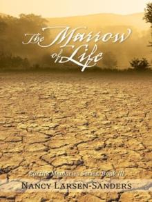 The Marrow of Life : Earth'S Memories Series, Book Iii