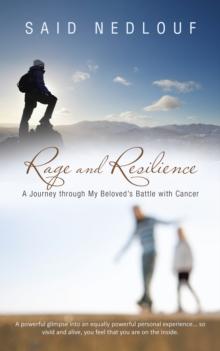 Rage and Resilience : A Journey Through My Beloved'S Battle with Cancer