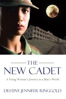 The New Cadet : A Young Woman'S Journey in a Man'S World