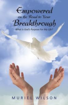 Empowered on the Road to Your Breakthrough : What Is God's Purpose for My Life?