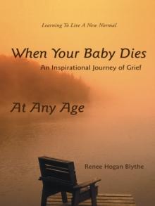 When Your Baby Dies : An Inspirational Journey of Grief