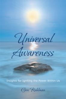 Universal Awareness : Insights for Igniting the Power Within Us