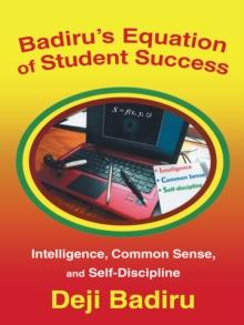 Badiru's Equation of Student Success : Intelligence, Common Sense, and Self-Discipline