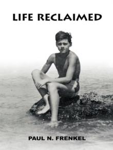 Life Reclaimed : Rural Transylvania, Nazi Camps, and the American Dream