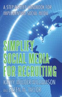 Simplify Social Media for Recruiting : A Step-By-Step Handbook for Implementing Social Media