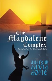 The Magdalene Complex : Revelation from the Silent Apostle Series